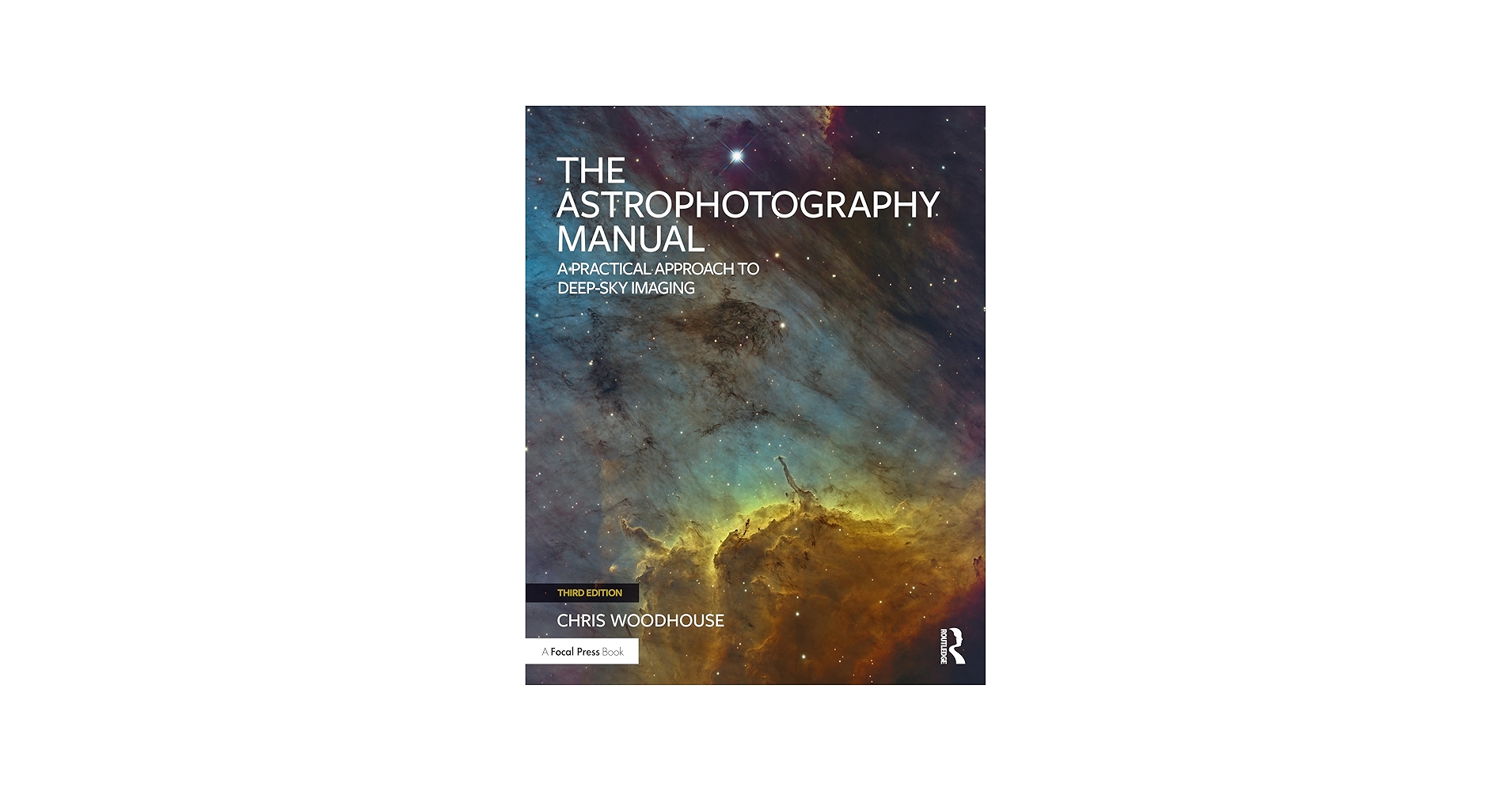 The Astrophotography Manual: A Practical Approach to Deep Sky