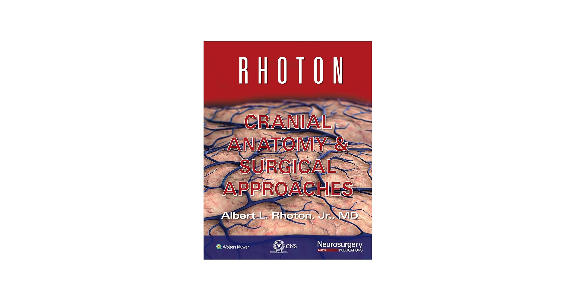 Rhoton Cranial Anatomy and Surgical Approaches: 9781975226879