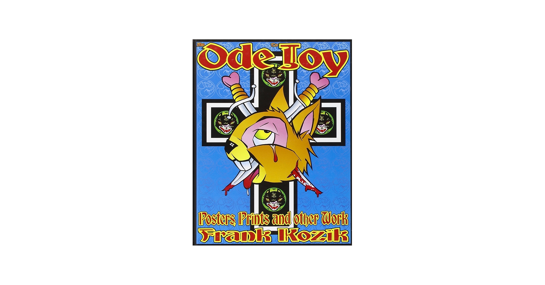 An Ode to Joy: Posters, Prints and Other Work of Frank Kozik