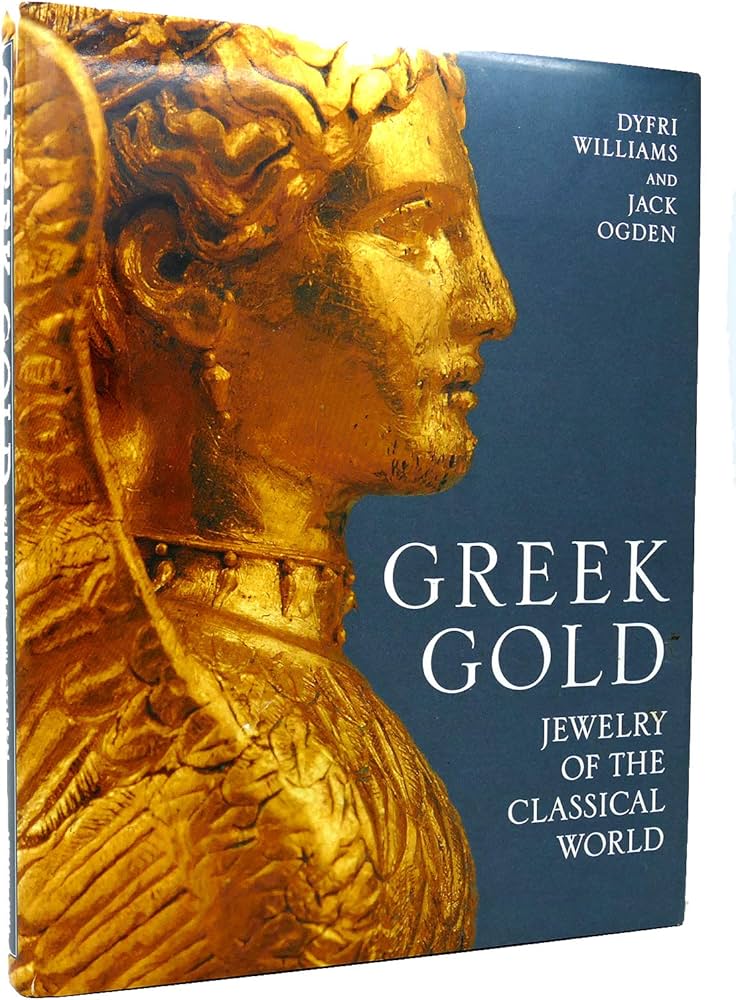 Greek Gold: Jewelry of the Classical World: Williams, Dyfri & Jack