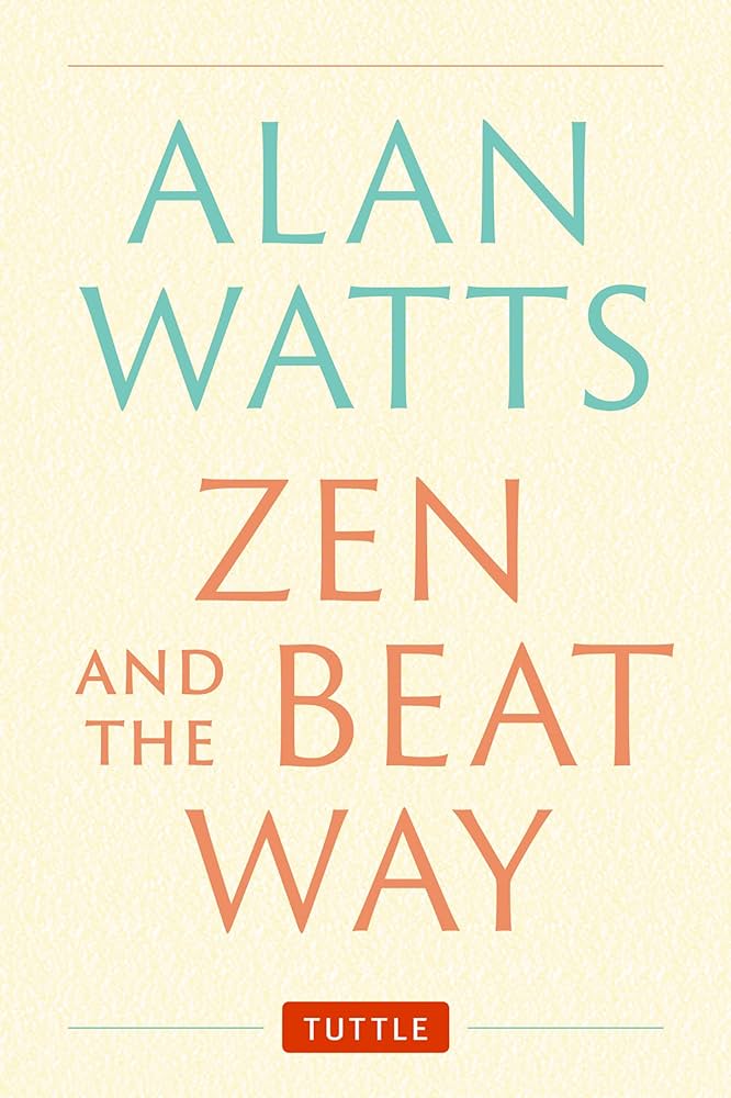 Zen and the Beat Way: (Zen Teachings of Alan Watts): Watts, Alan