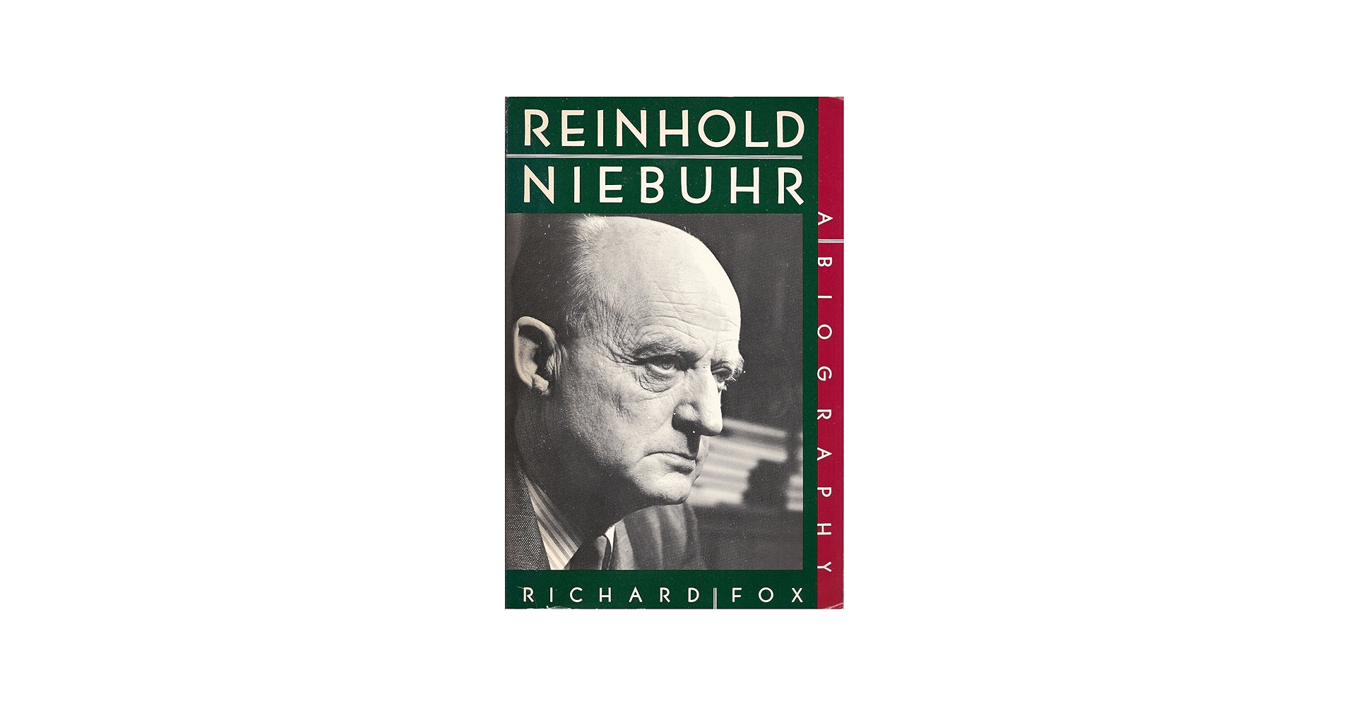 Reinhold Niebuhr: A Biography: Fox, Richard Wightman