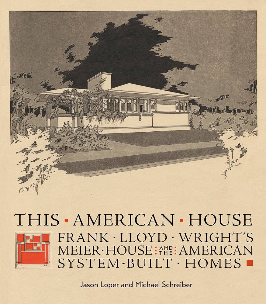 This American House: Frank Lloyd Wright's Meier House and the