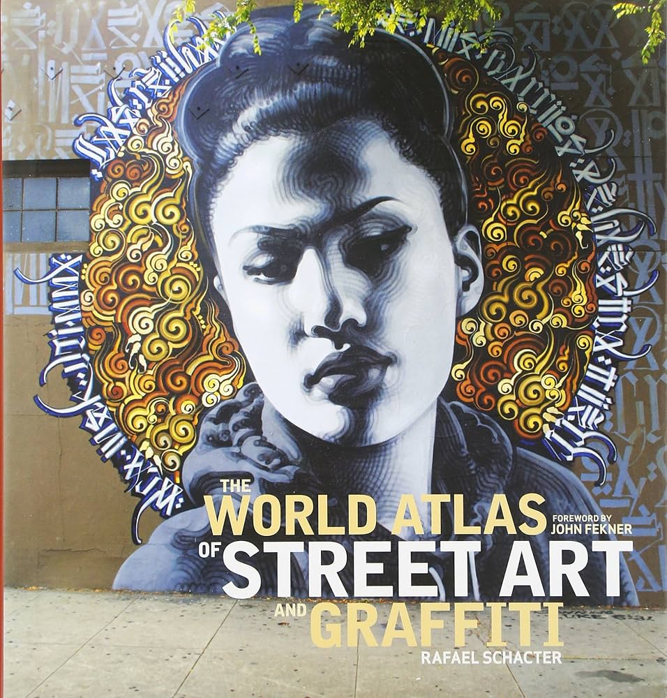 The World Atlas of Street Art and Graffiti: Schacter, Rafael