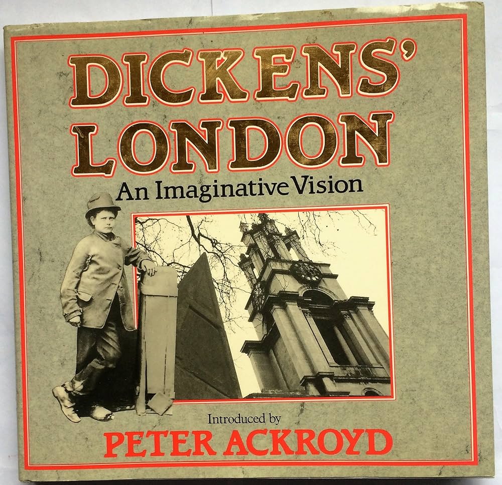 Dickens' London: An Imaginative Vision: Peter Ackroyd