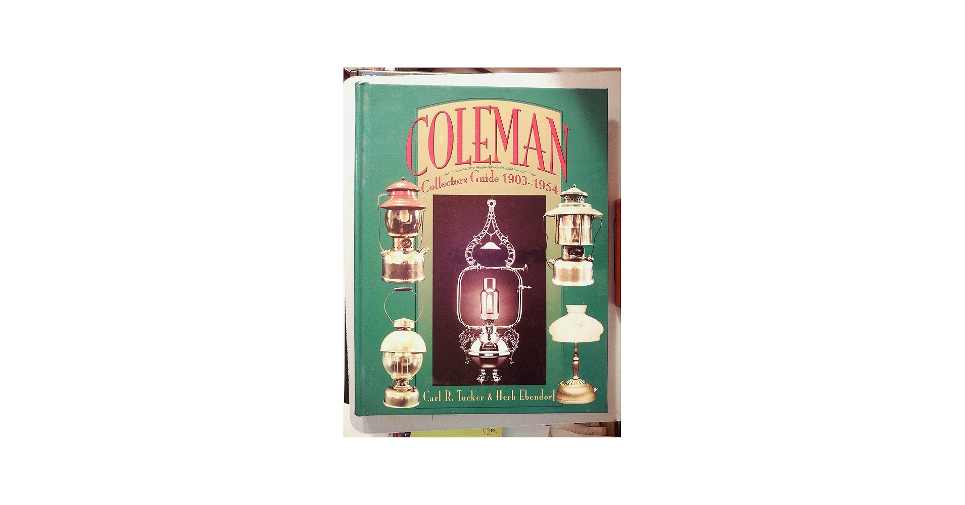 Coleman Collectors Guide, 1903-1954: Carl R. Tucker: 9780965140706