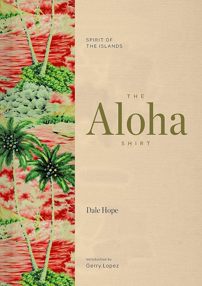The Aloha Shirt: Spirit of the Islands: Hope, Dale, Lopez, Gerry