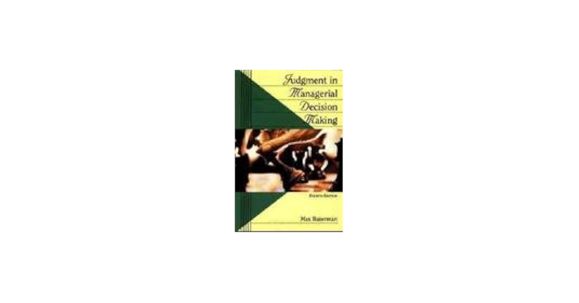 Judgment in Managerial Decision Making: Bazerman, Max H