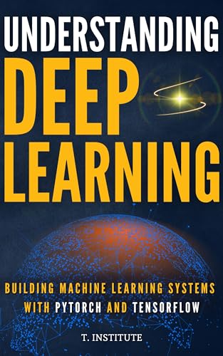 Understanding Deep Learning: Building Machine Learning Systems