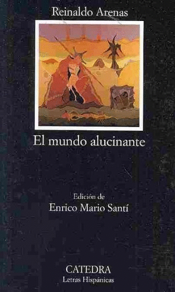 Mundo alucinante, El. (UNA NOVELA DE AVENTURAS). Arenas, Reinaldo