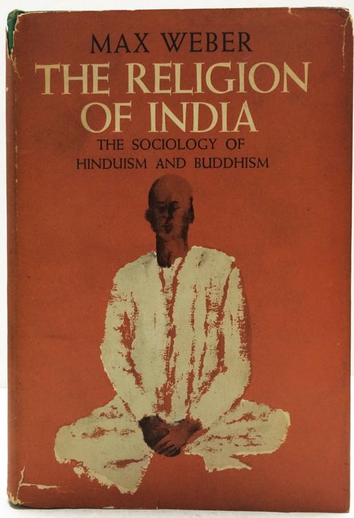 The Religion of India, the sociology of Hinduism and Buddhism by