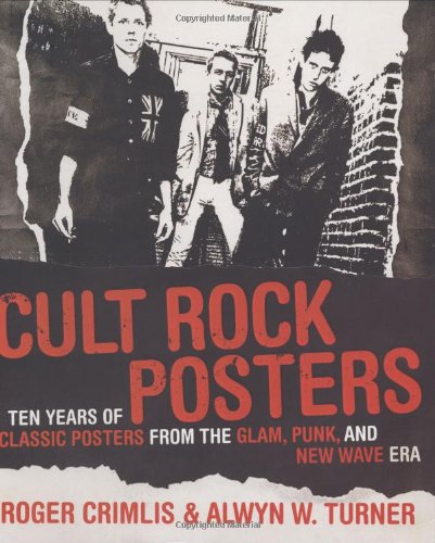 Cult Rock Posters: Ten Years of Classic Posters from the Punk, New