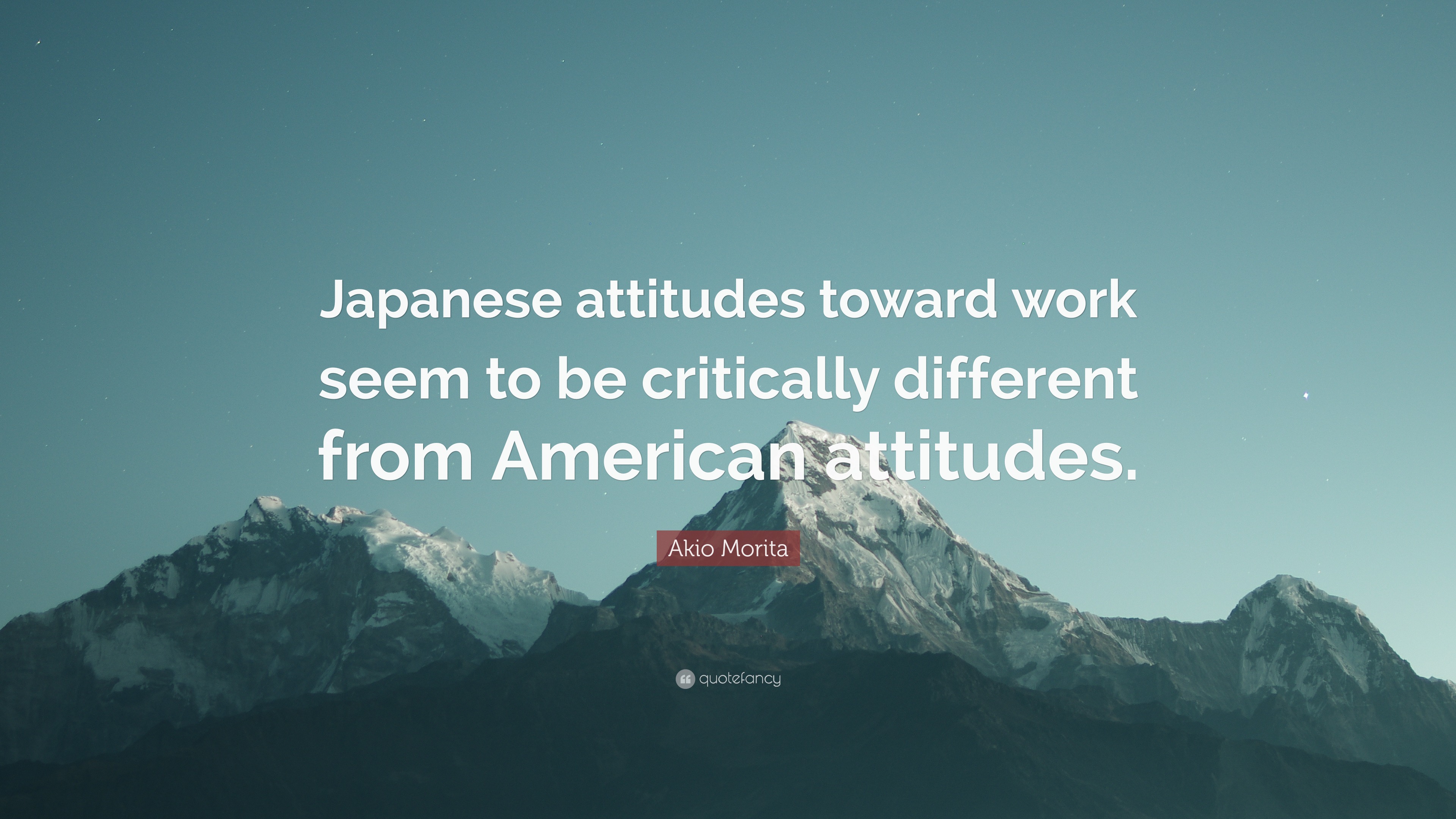 Akio Morita Quote: “Japanese attitudes toward work seem to be